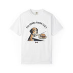 You Gonna Finish That? T-Shirt