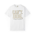 Cant. Dog. T-Shirt