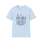 Walk Before Coffee? * T-Shirt