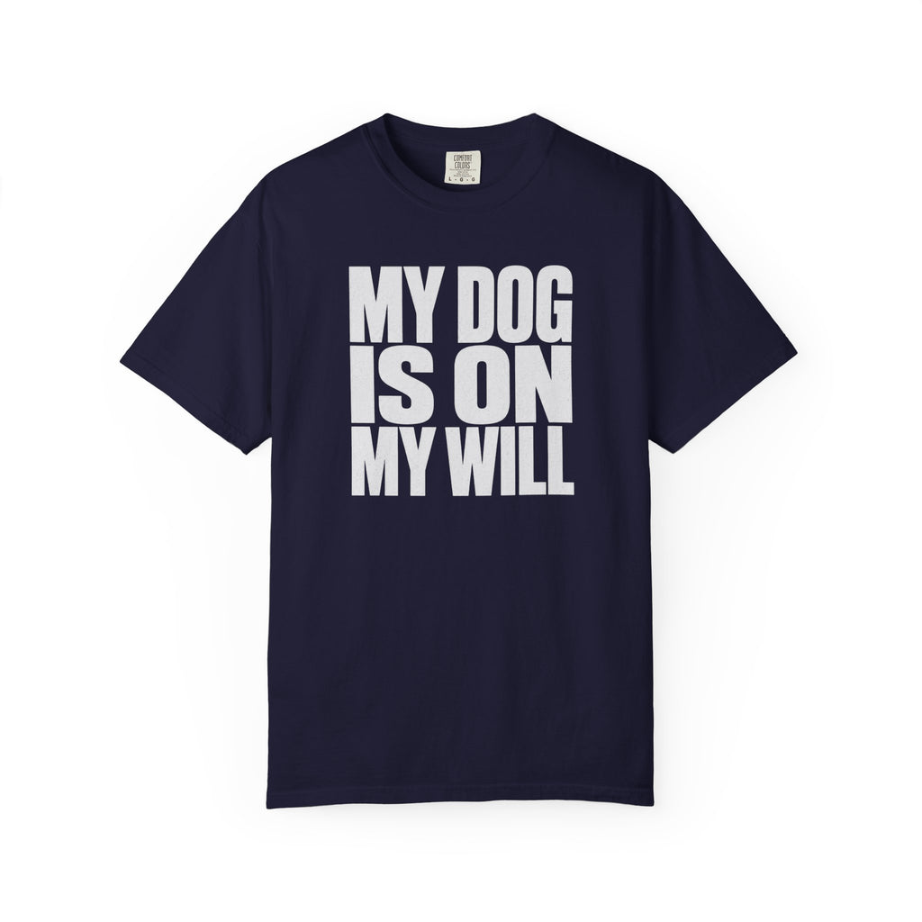 My Dog Is On My Will T-Shirt