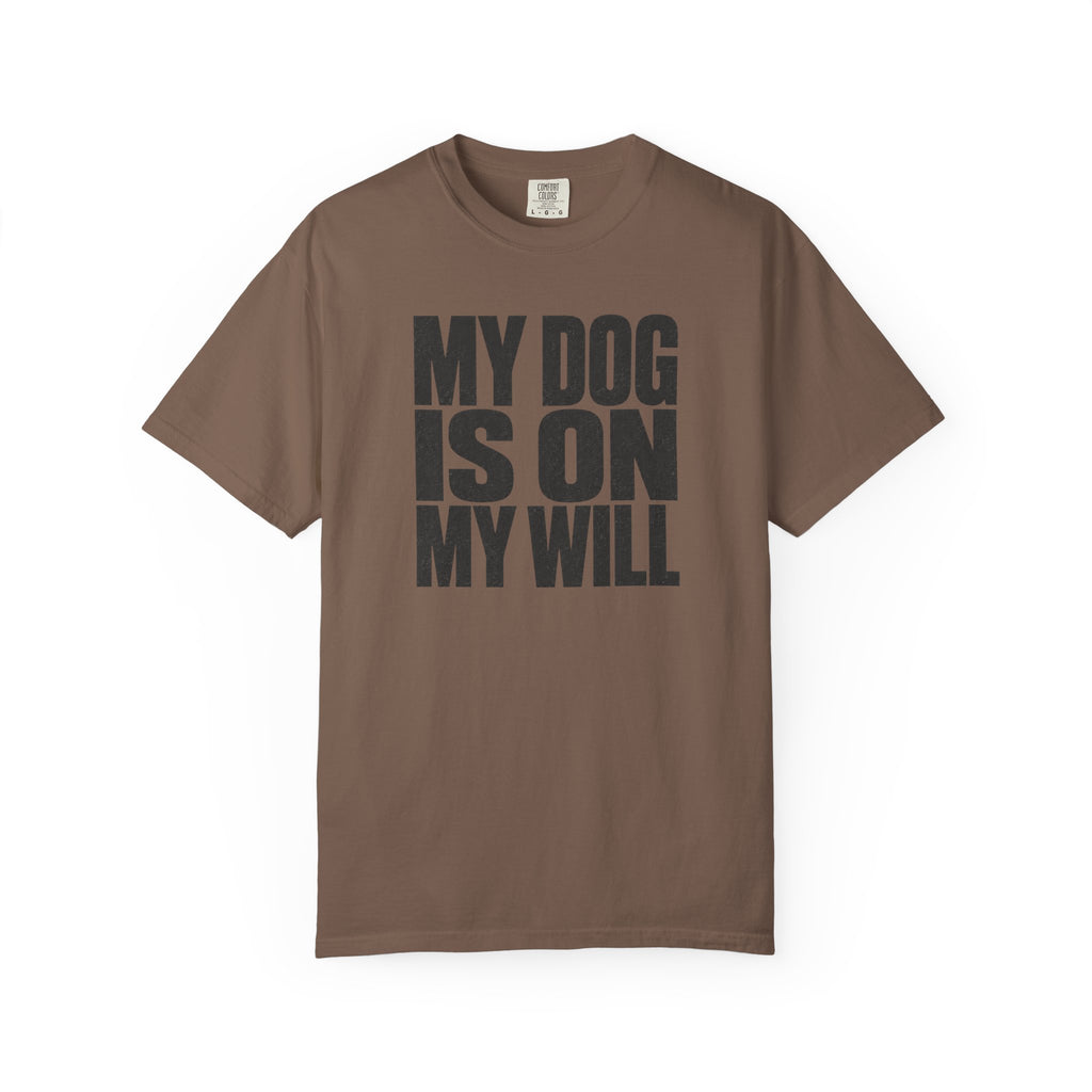 My Dog Is On My Will T-Shirt