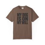 My Dog Is On My Will T-Shirt