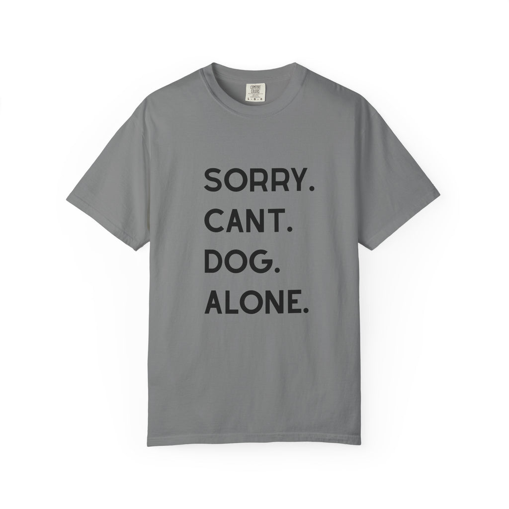Sorry Cant Dog Alone T-Shirt