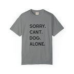 Sorry Cant Dog Alone T-Shirt