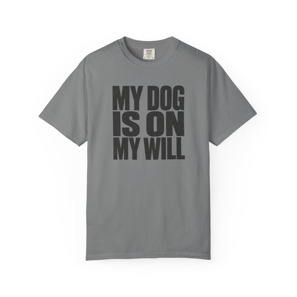 My Dog Is On My Will T-Shirt