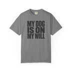 My Dog Is On My Will T-Shirt