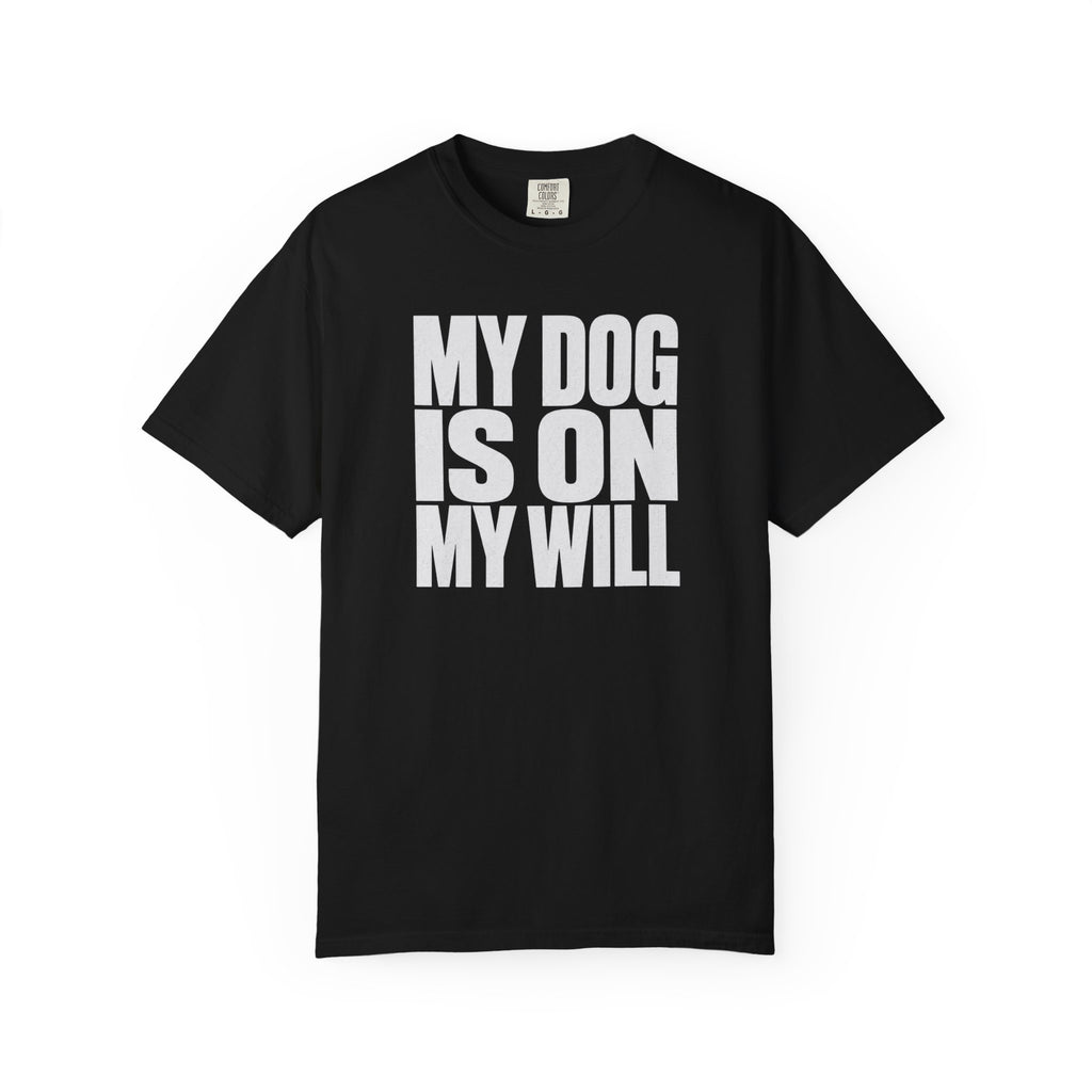 My Dog Is On My Will T-Shirt