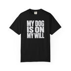 My Dog Is On My Will T-Shirt