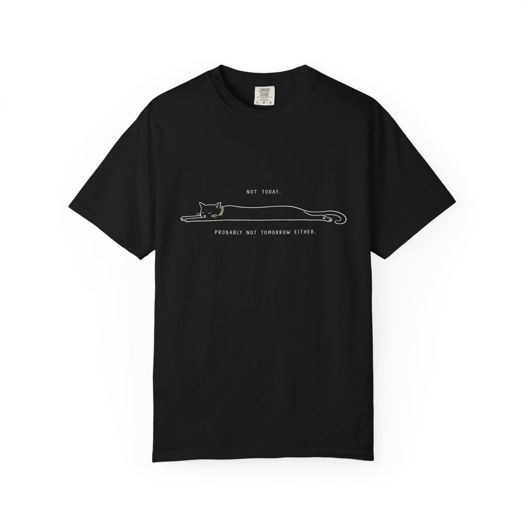 Not Today, Not Tomorrow T-Shirt