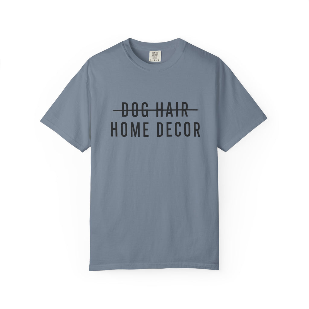 Dog Hair Home Decor T-Shirt