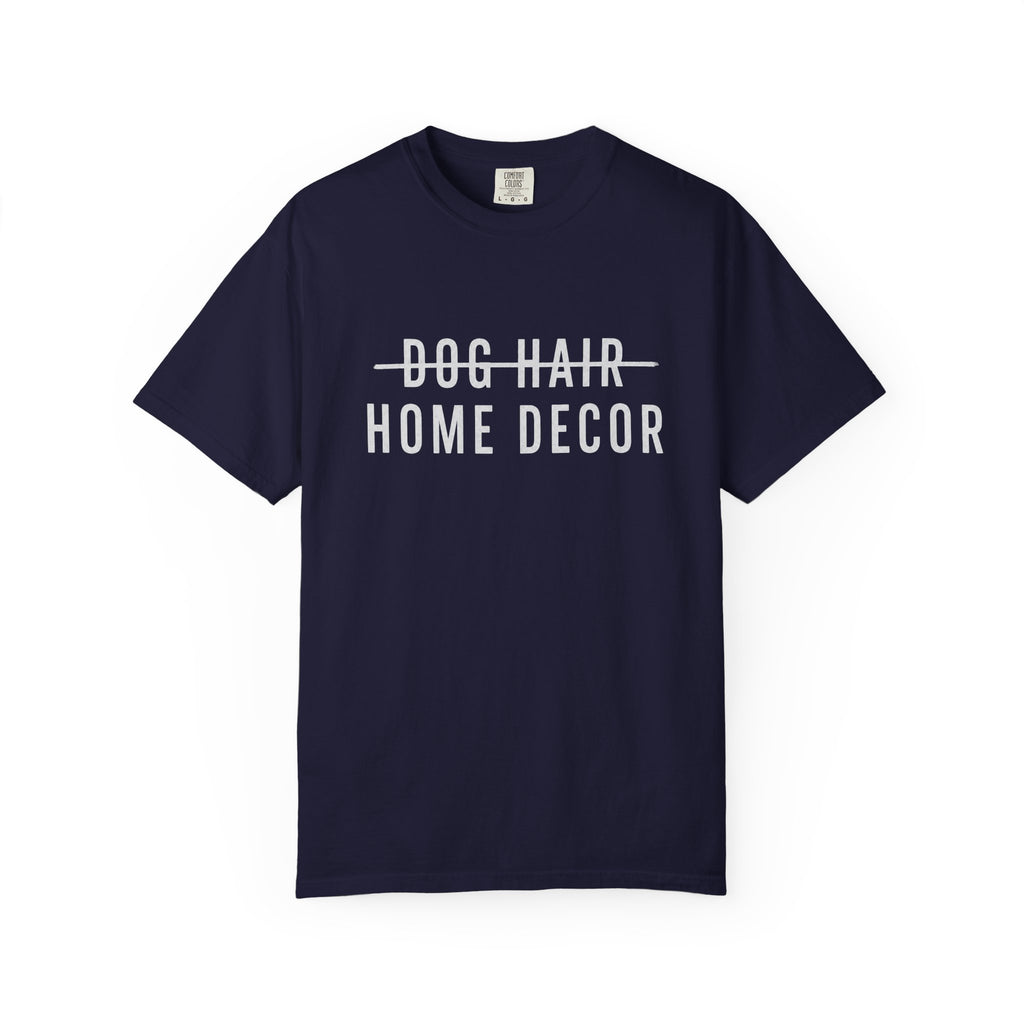 Dog Hair Home Decor T-Shirt