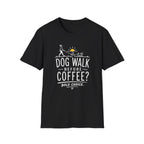 Walk Before Coffee? * T-Shirt