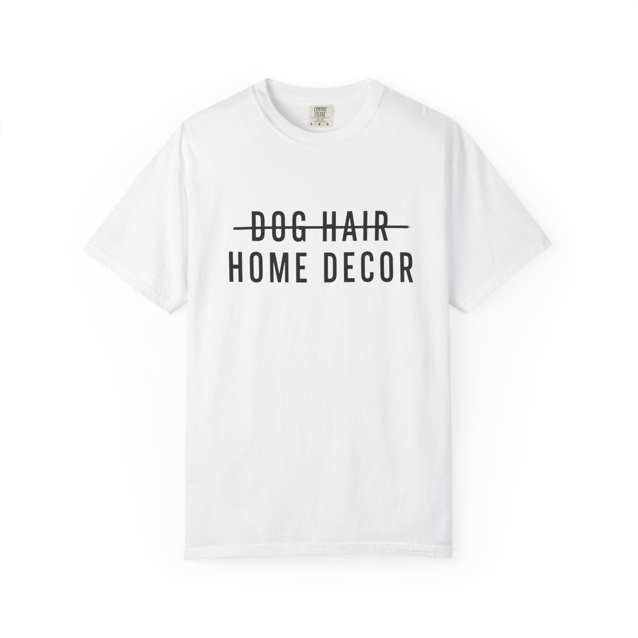 Dog Hair Home Decor T-Shirt