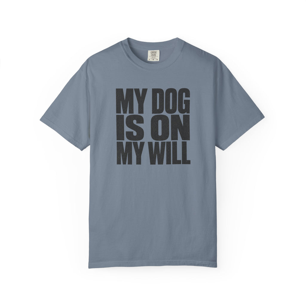My Dog Is On My Will T-Shirt