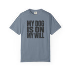 My Dog Is On My Will T-Shirt