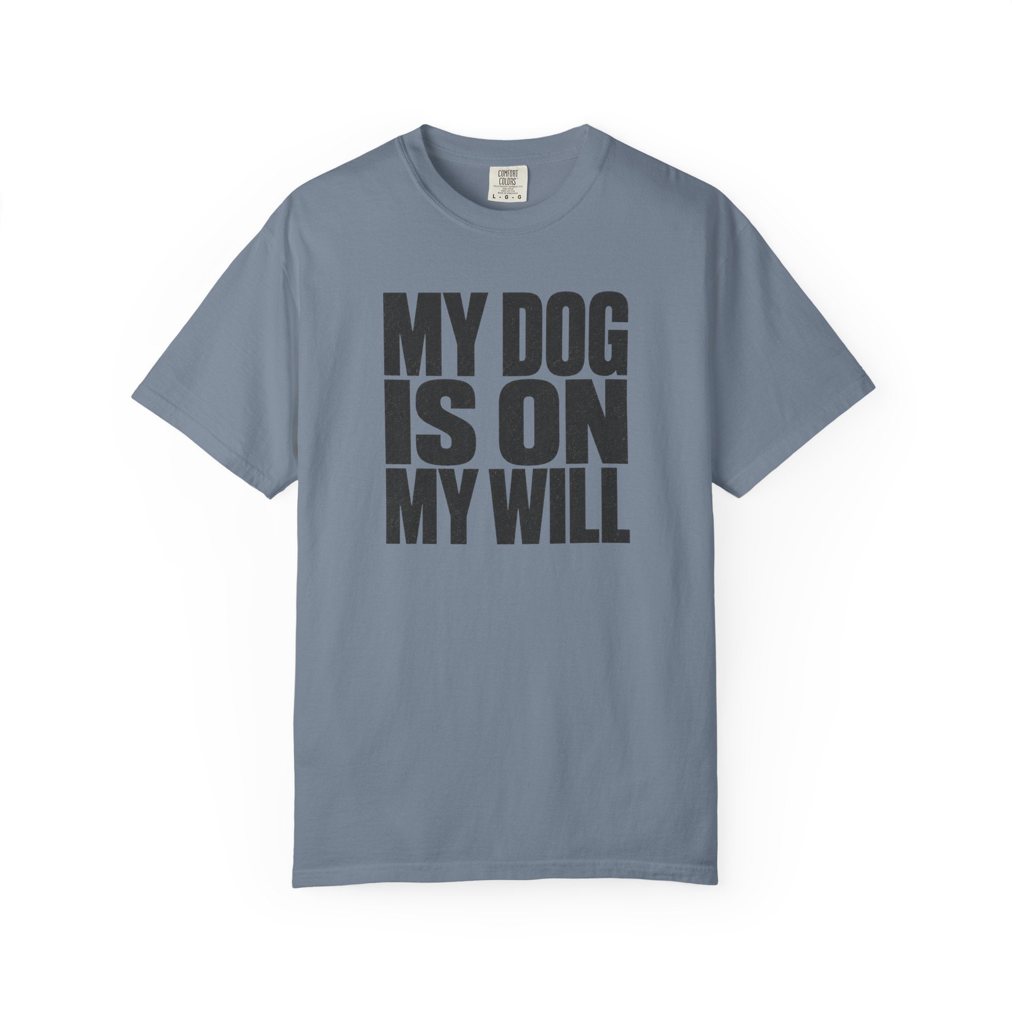My Dog Is On My Will T-Shirt