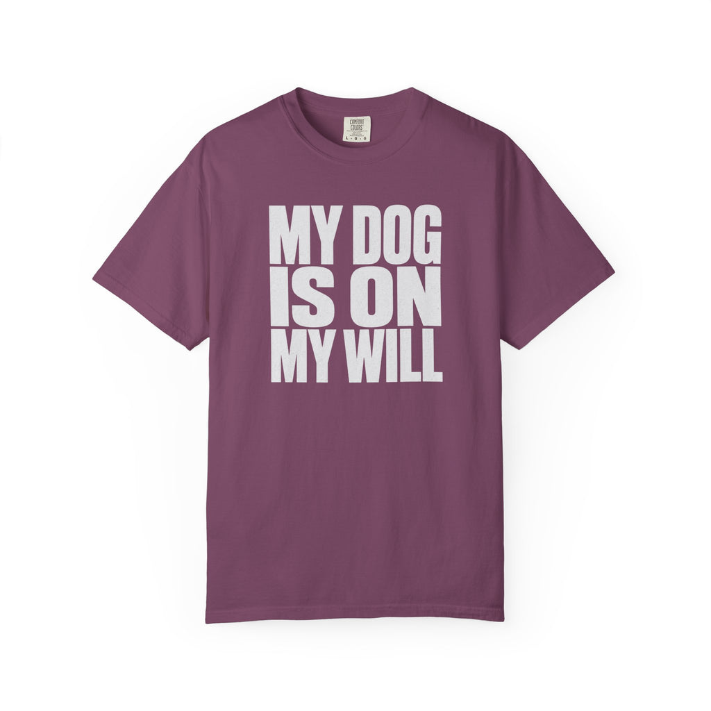 My Dog Is On My Will T-Shirt