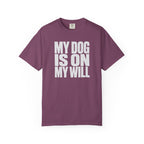 My Dog Is On My Will T-Shirt