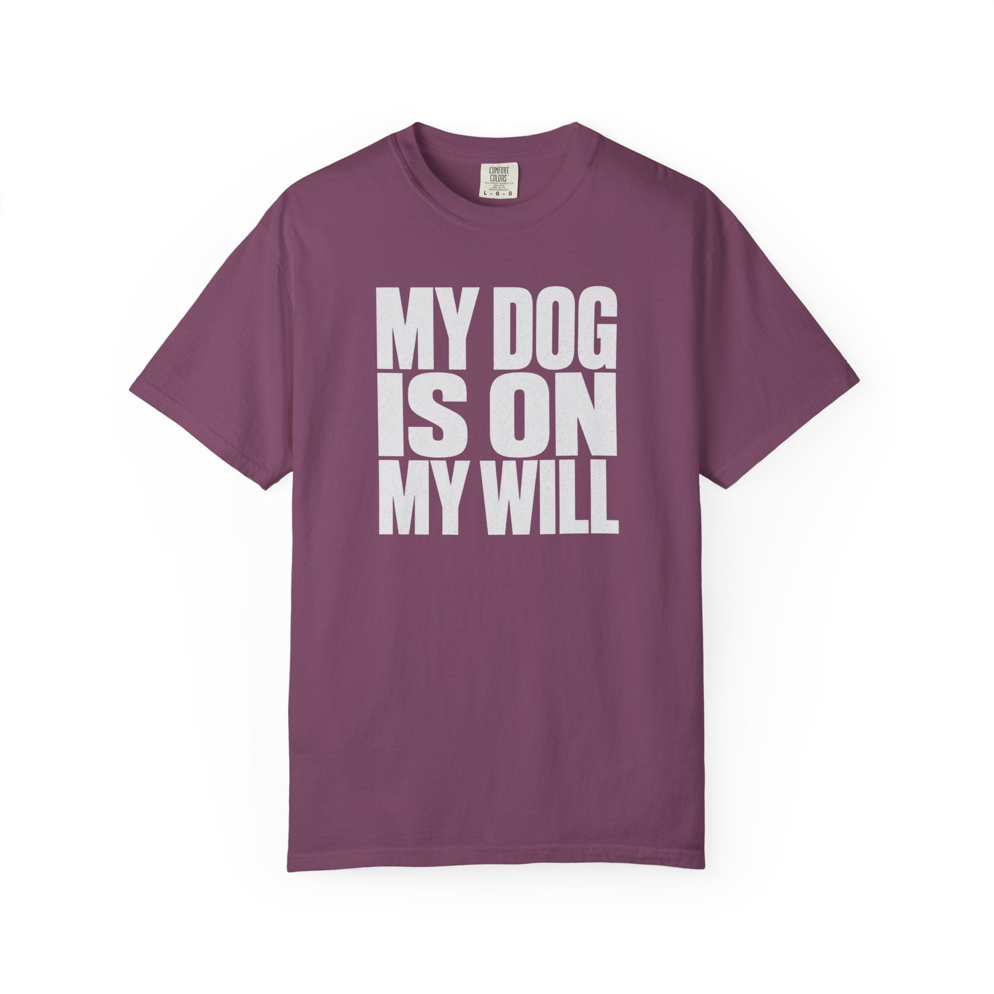 My Dog Is On My Will T-Shirt