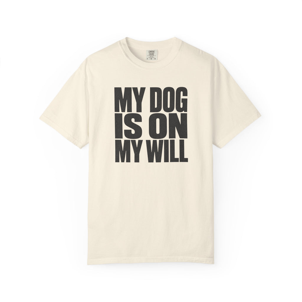 My Dog Is On My Will T-Shirt