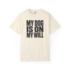 My Dog Is On My Will T-Shirt