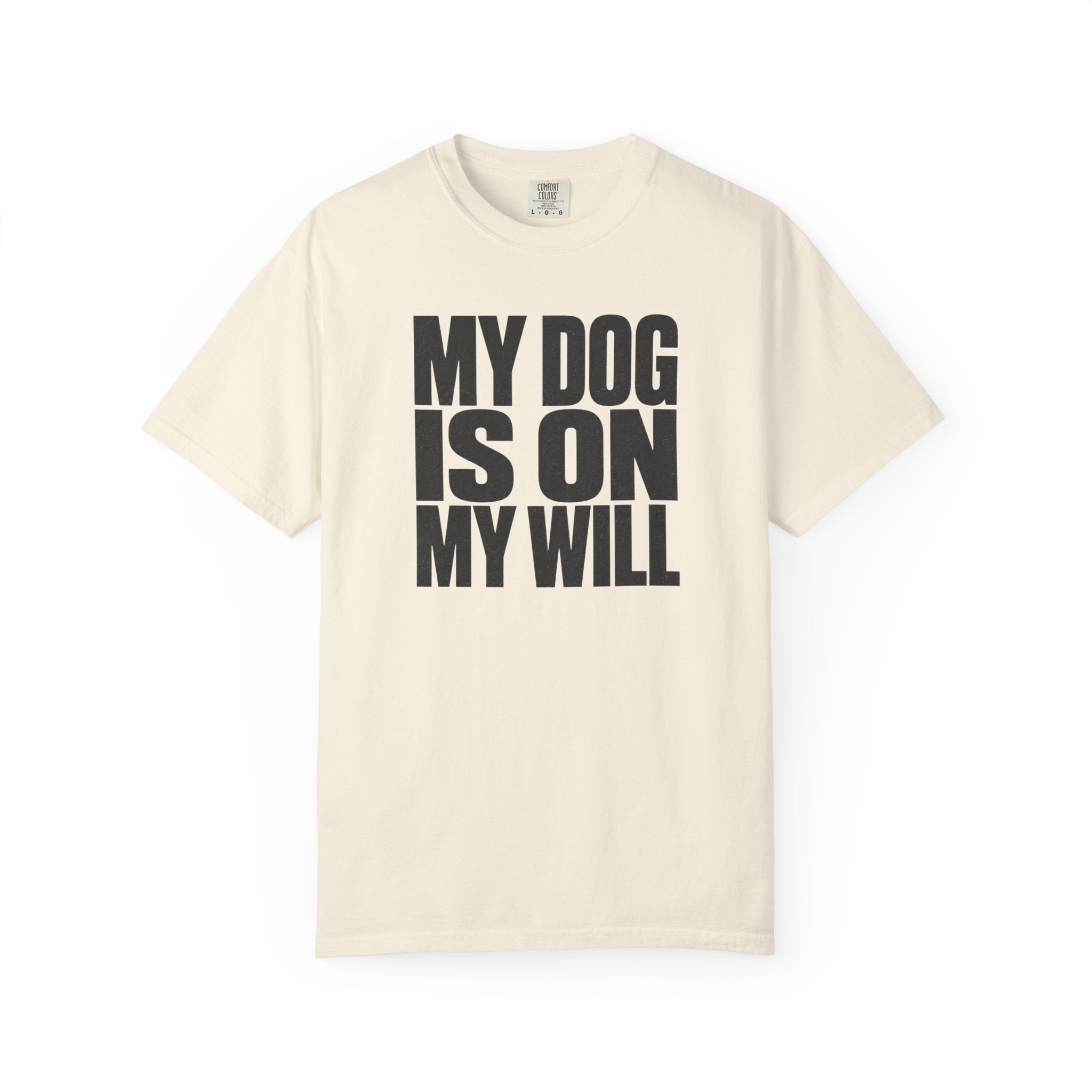 My Dog Is On My Will T-Shirt