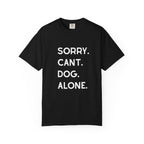 Sorry Cant Dog Alone T-Shirt