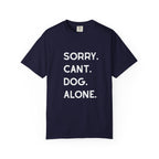 Sorry Cant Dog Alone T-Shirt