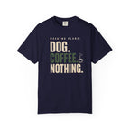 Dog.Coffee.Nothing T-Shirt