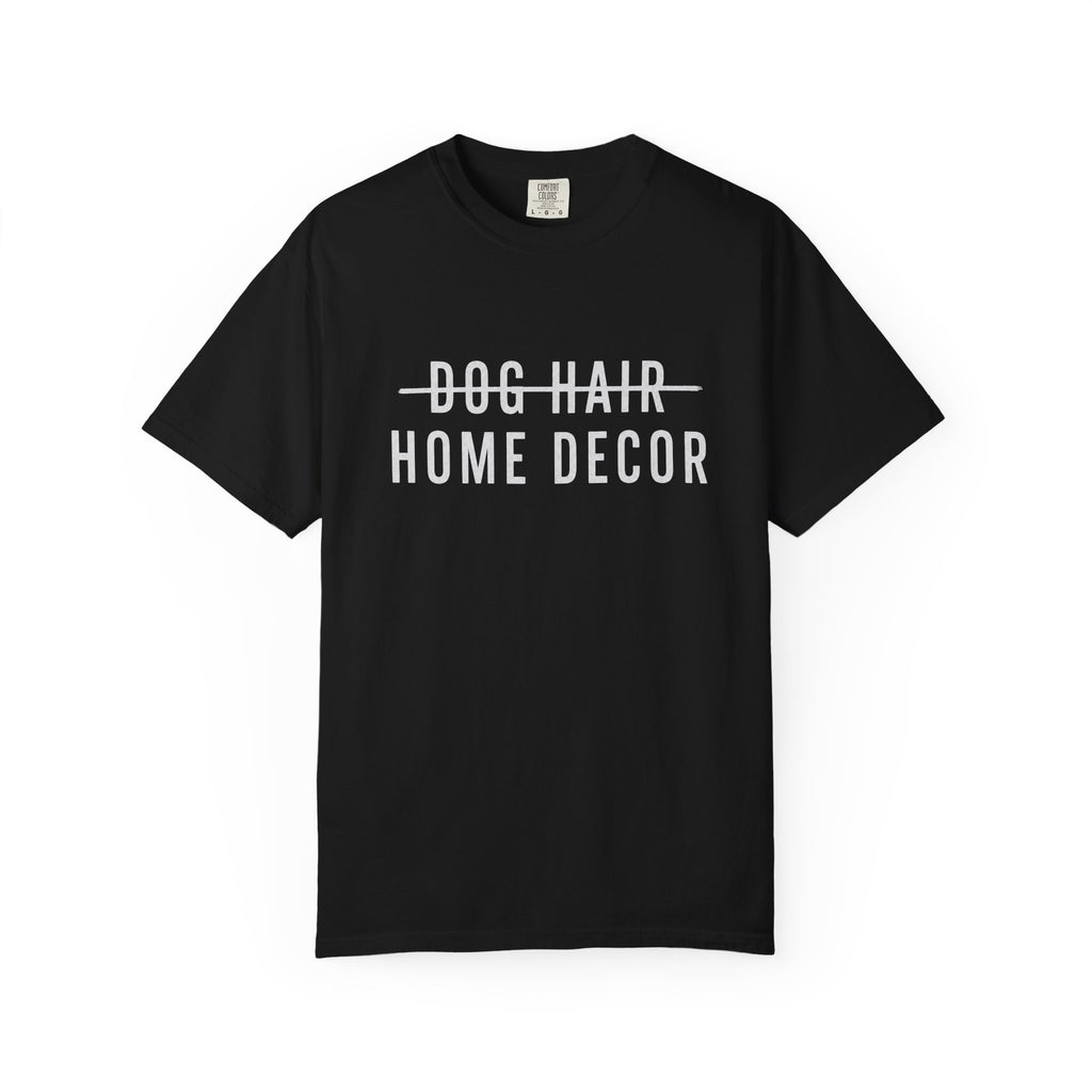 Dog Hair Home Decor T-Shirt