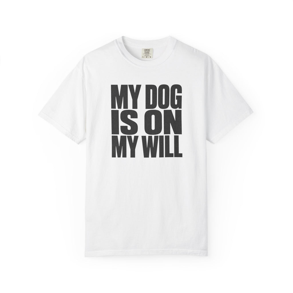 My Dog Is On My Will T-Shirt