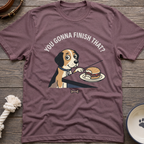 You Gonna Finish That? T-Shirt