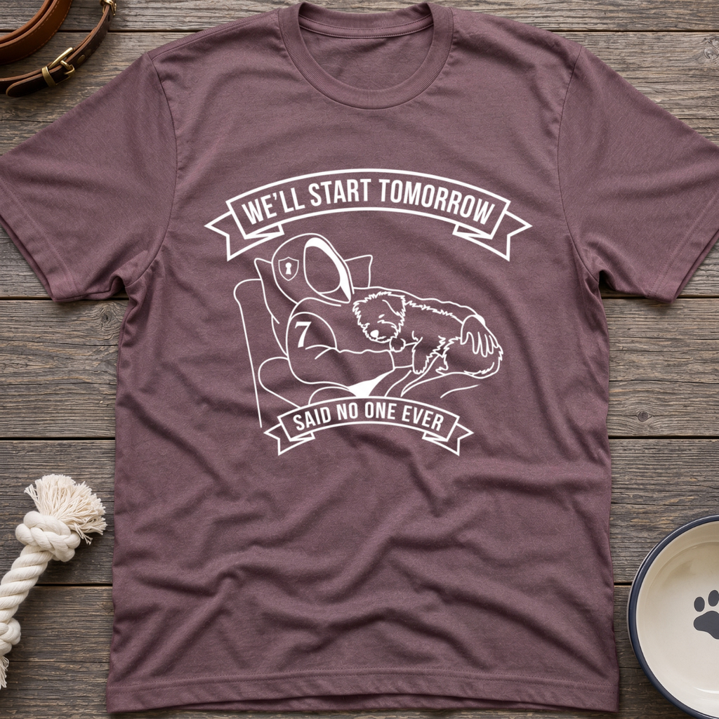 We'll Start Tomorrow T-Shirt