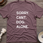 Sorry Cant Dog Alone T-Shirt