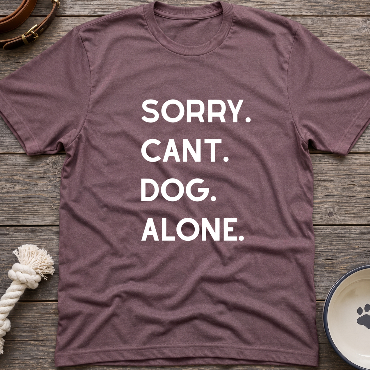 Sorry Cant Dog Alone T-Shirt