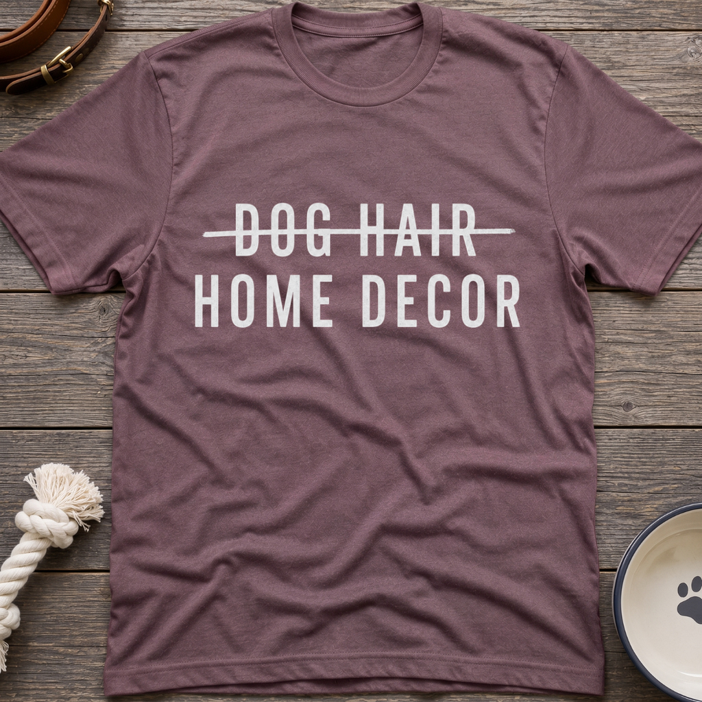 Dog Hair Home Decor T-Shirt