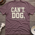 Cant. Dog. T-Shirt