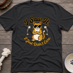 Saw It Didnt Care T-Shirt