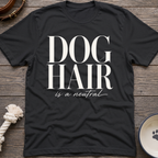 Dog Hair Is Neutral T-Shirt