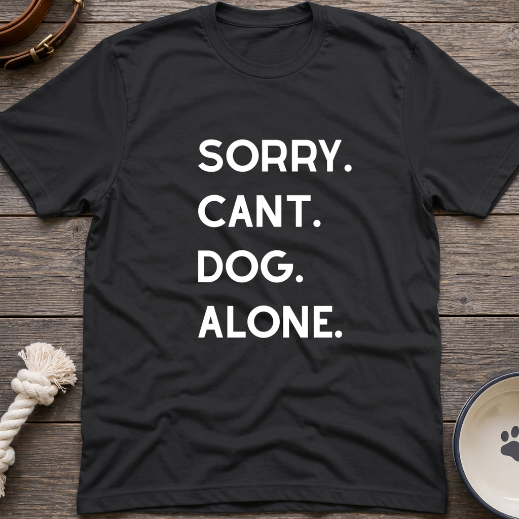 Sorry Cant Dog Alone T-Shirt