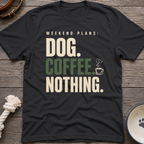 Dog.Coffee.Nothing T-Shirt