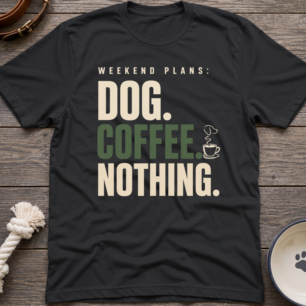 Dog.Coffee.Nothing T-Shirt
