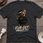 Fur-get About It T-Shirt