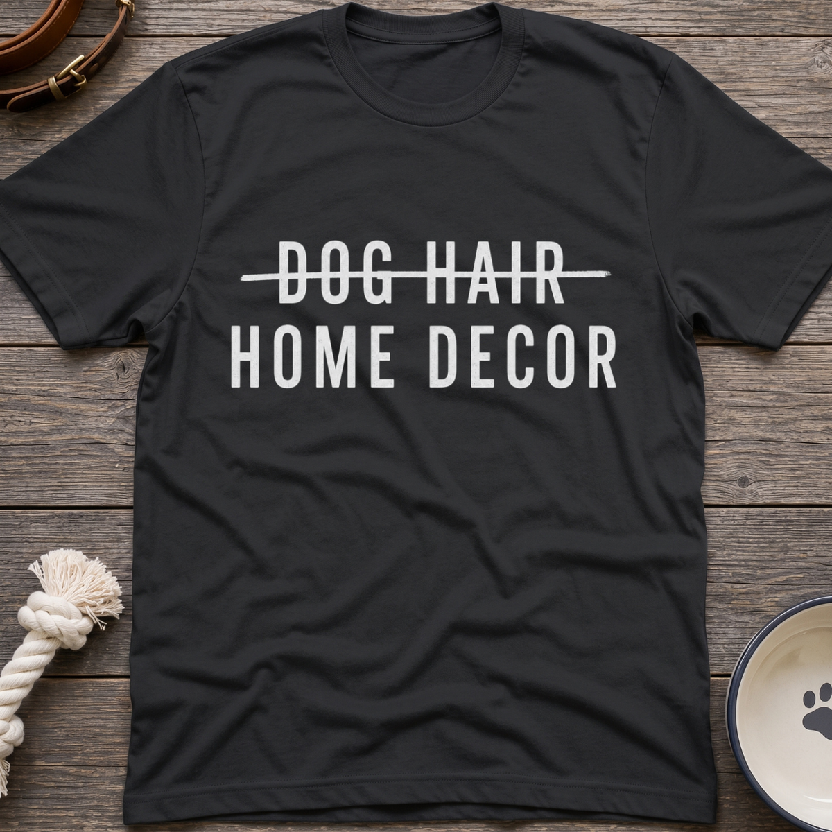 Dog Hair Home Decor T-Shirt