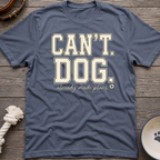 Cant. Dog. T-Shirt