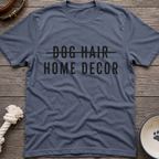 Dog Hair Home Decor T-Shirt