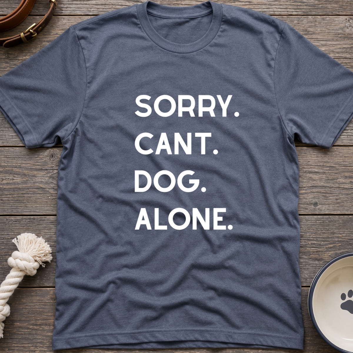 Sorry Cant Dog Alone T-Shirt