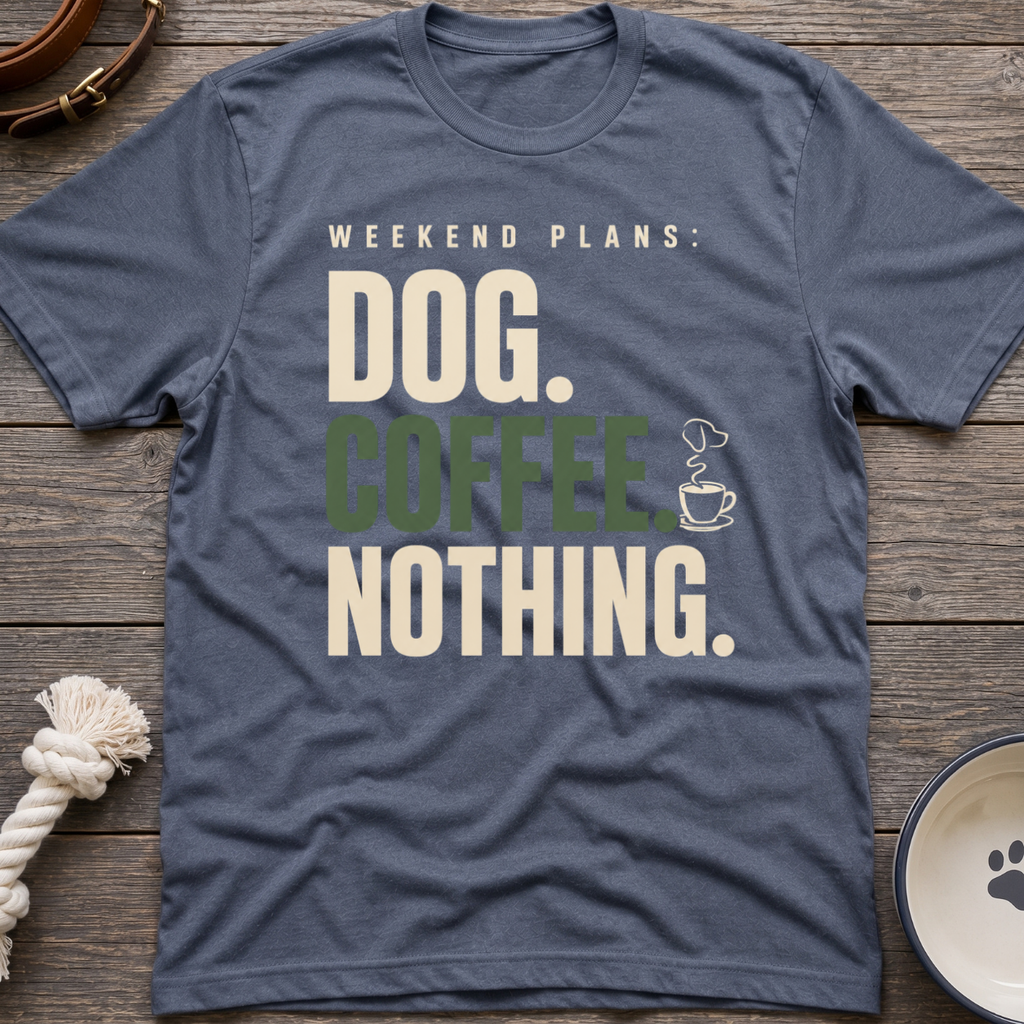 Dog.Coffee.Nothing T-Shirt