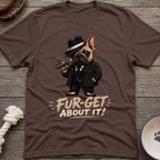 Fur-get About It T-Shirt