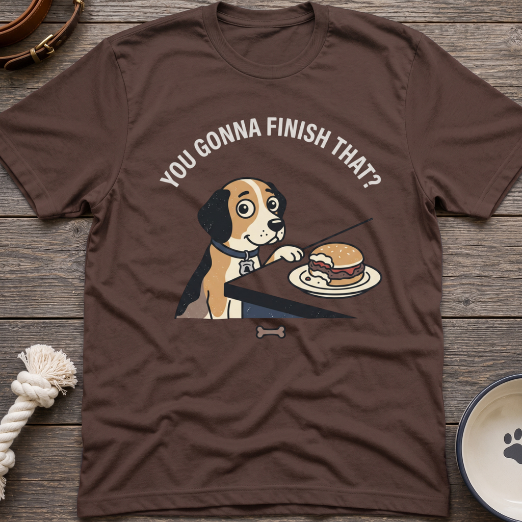 You Gonna Finish That? T-Shirt